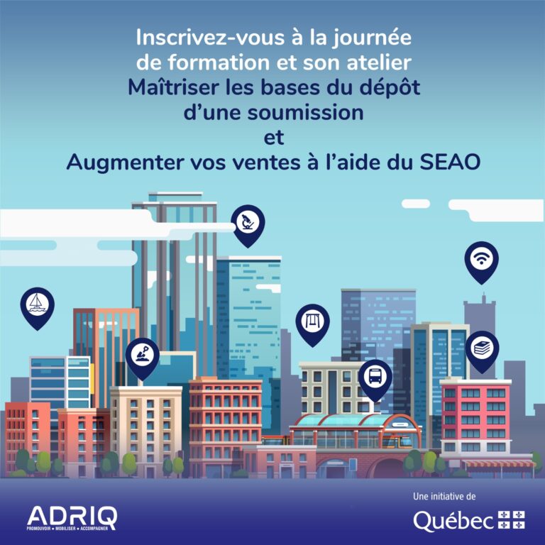formation « Maîtriser les bases du dépôt d’une soumission » et à l’atelier « Augmenter vos ventes à l’aide du SEAO » Appels d'offres et contrats publics